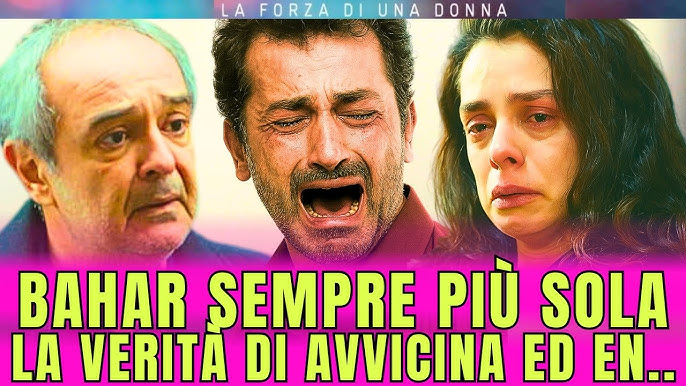 LA FORZA DI UNA DONNA | Bahar tra passato e presente, la svolta è vicina | 28lug 01ago parte2