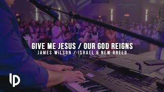 Video thumbnail of "Give me Jesus / James Wilson // Our God Reigns / Israel & New Breed // Luis Pacheco"