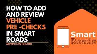 How to Add and Review Vehicle Pre-Checks in Smart Roads | Admin Dashboard Tutorial