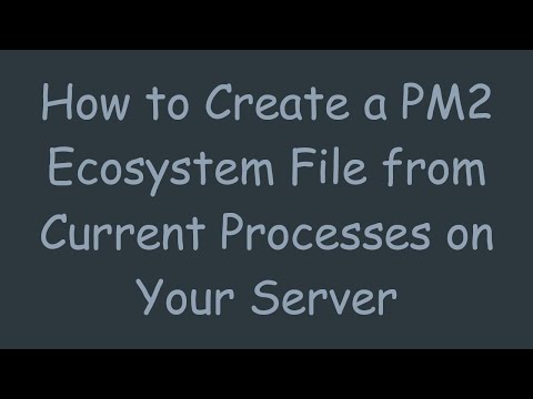 How to Create a PM2 Ecosystem File from Current Processes on Your Server