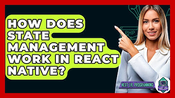 How Does State Management Work In React Native? - Next LVL Programming