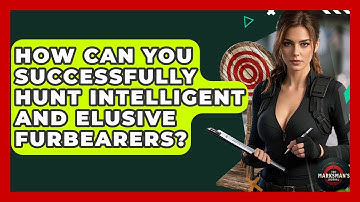 How Can You Successfully Hunt Intelligent And Elusive Furbearers? - The Marksman