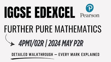 IGCSE Further Pure Maths May/June 2024 | Edexcel Paper 2R (4PM1/02R) Full Walkthrough