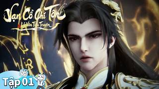 【Vạn Cổ Chí Tôn】Tập 1: Võ đế đầu thai 【Vạn Cổ Chí Tôn】Tập 1: Võ đế đầu thai