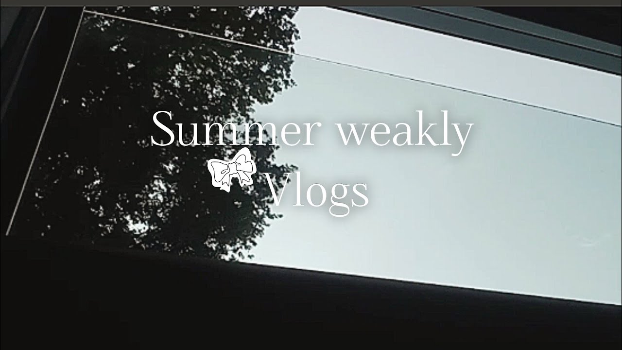 Summer Weakly Vlogs (｡•̀ᴗ-)✧