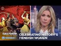 Honoring the Fiendish Women in History | The Daily Show