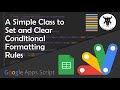 A Simple Apps Script Class to Clear & Set Conditional Formatting in Google Sheets