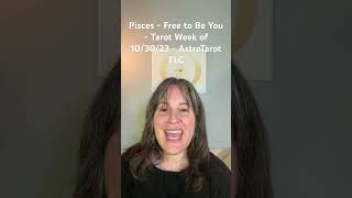 Pisces - Free to Be You - Tarot Week of 10/30/23 - AstroTarot TLC #tarot #pisces