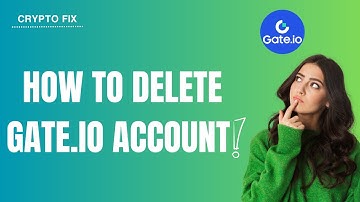 How to Delete Gate.io Account
