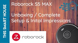 Roborock S5 MAX - Unboxing, Set Up & Impressions