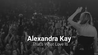 Alexandra Kay - That's What Love Is (lyrics)