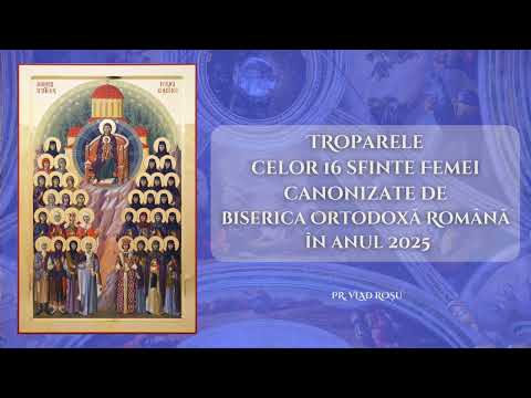 Troparele Sfintelor Femei canonizate de Biserica Ortodoxă Română în anul 2025 - Pr. Vlad Rosu
