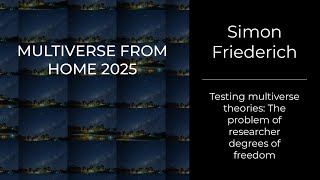 Simon Friederich - Testing multiverse theories: The problem of researcher degrees of freedom Profile