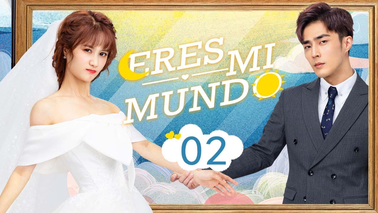【Sub Español】🥰🥰 Eres mi mundo 🥰🥰 Ep02