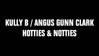 Kully B / Angus Gunn Clark - Hotties & Notties