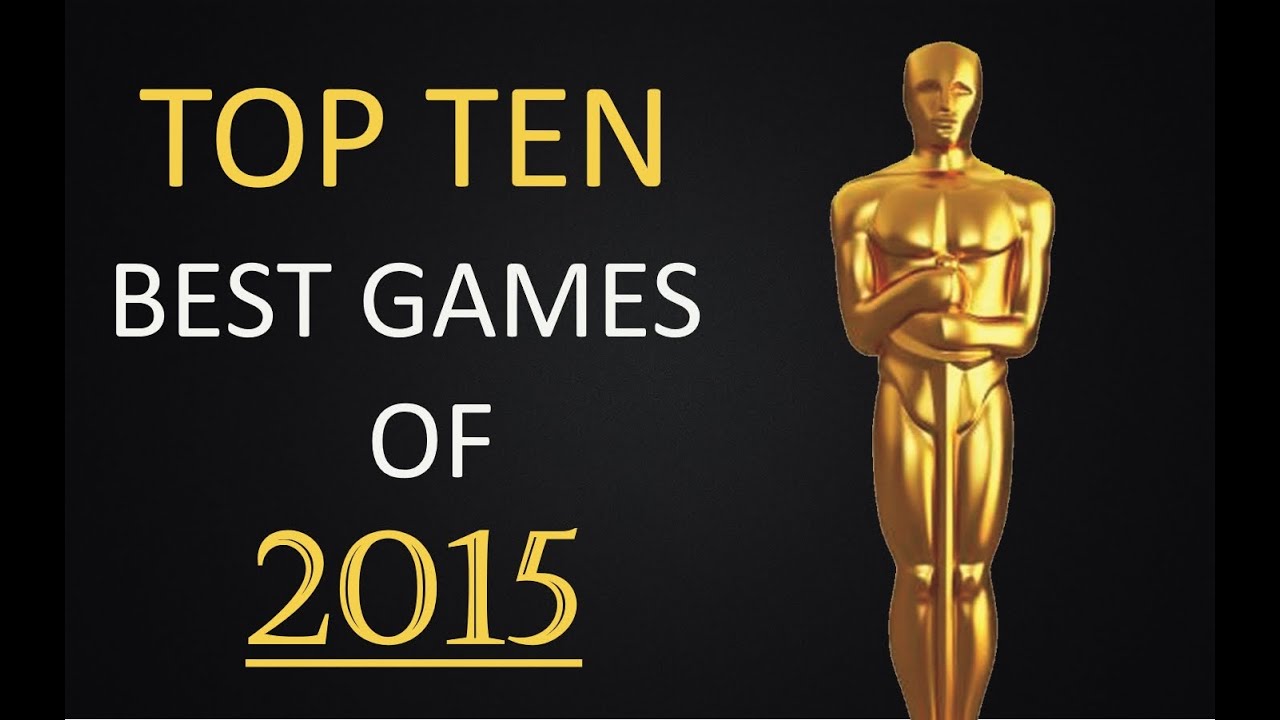 Top 10 Best Games Of 2015 YouTube