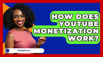 How Does YouTube Monetization Work? - Be App Savvy