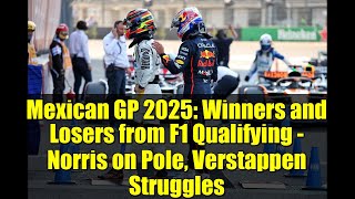 Mexican GP 2025: Winners and Losers from F1 Qualifying - Norris on Pole, Verstappen Struggles