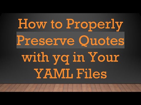 How to Properly Preserve Quotes with yq in Your YAML Files