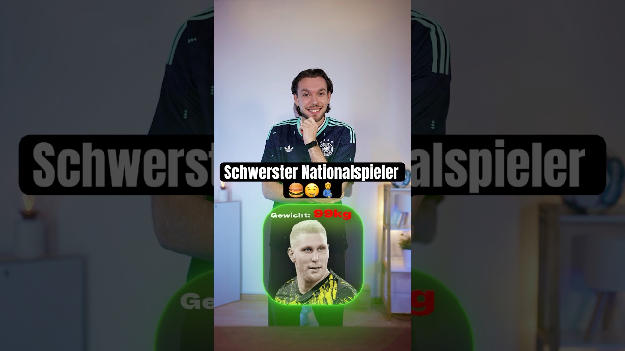 WER ist der SCHWERSTE Nationalspieler aller Zeiten? 🍔🤤🇩🇪