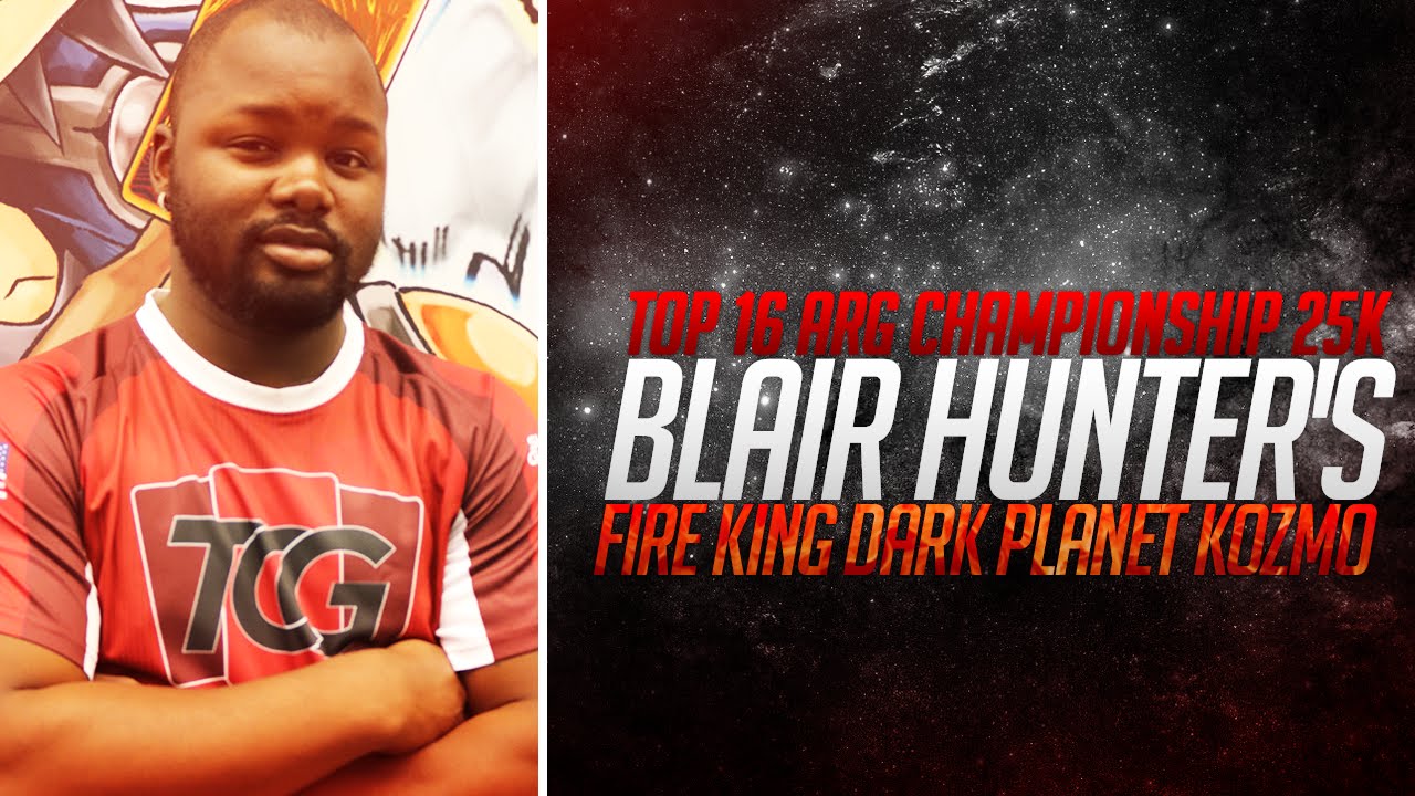 Top 16 - ARG Championship 25K - Blair Hunter's Fire King Dark Planet Kozmo