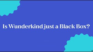 Beyond the Black Box: Is Wunderkind just a black box?