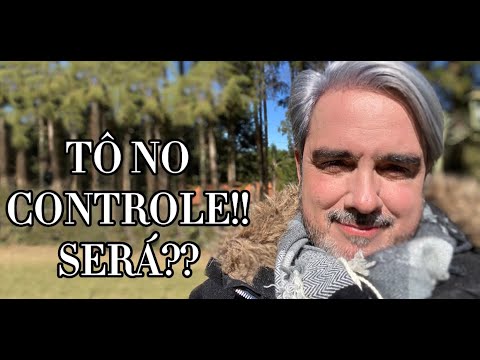TÔ NO CONTROLE!!! SERÁ???