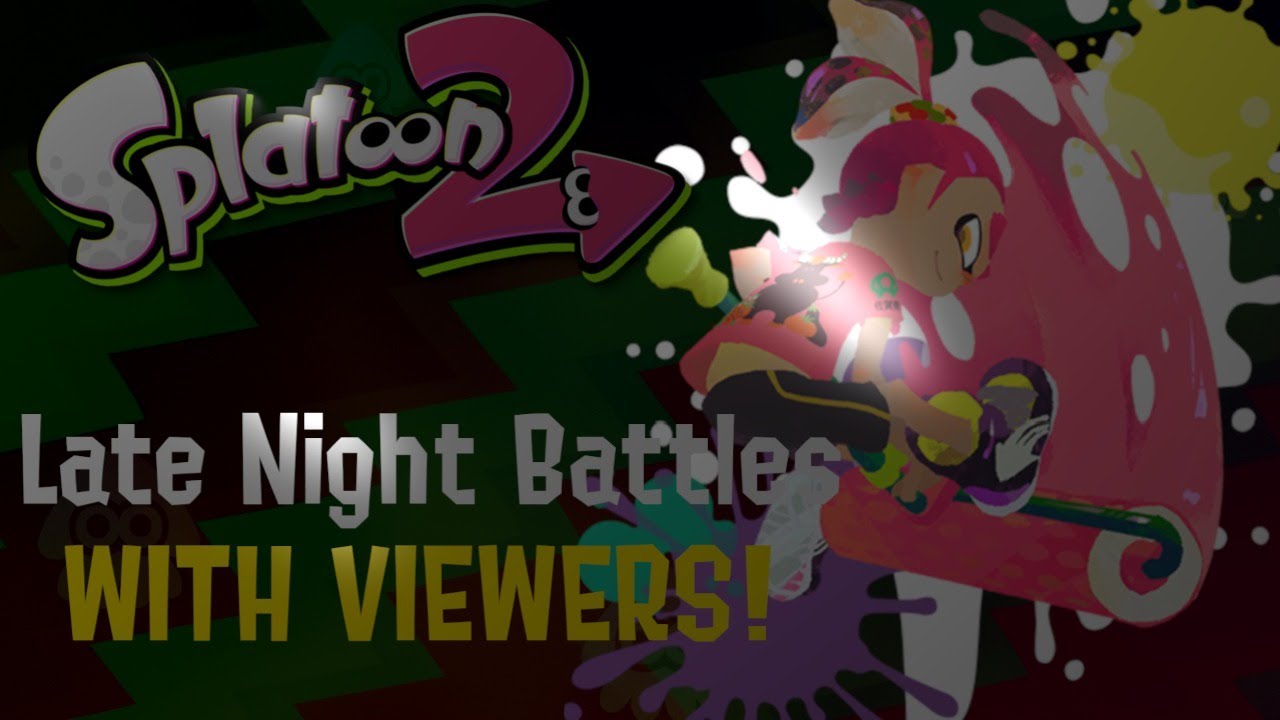 Splatoon 2 - Late Night Private Battles with Viewers - Live