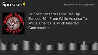 Episode 49 - From White America To White America, A Much Needed Conversation