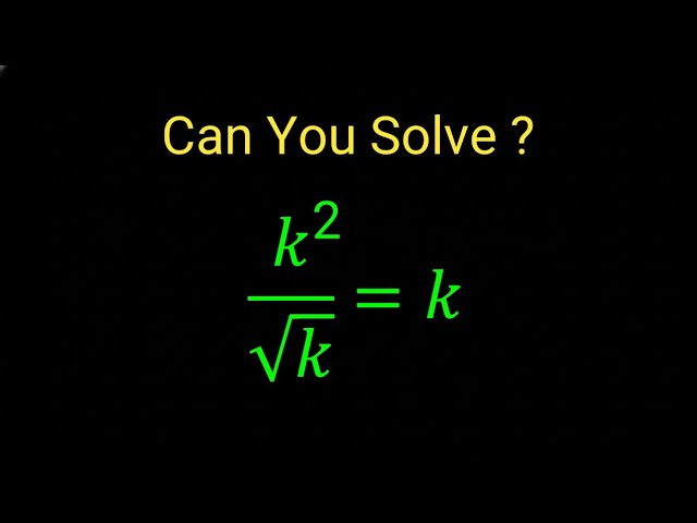 Can You Solve This? | Solve This Tricky Equation | k² / √k = k