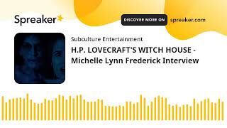 H.P. LOVECRAFT'S WITCH HOUSE - Michelle Lynn Frederick Interview