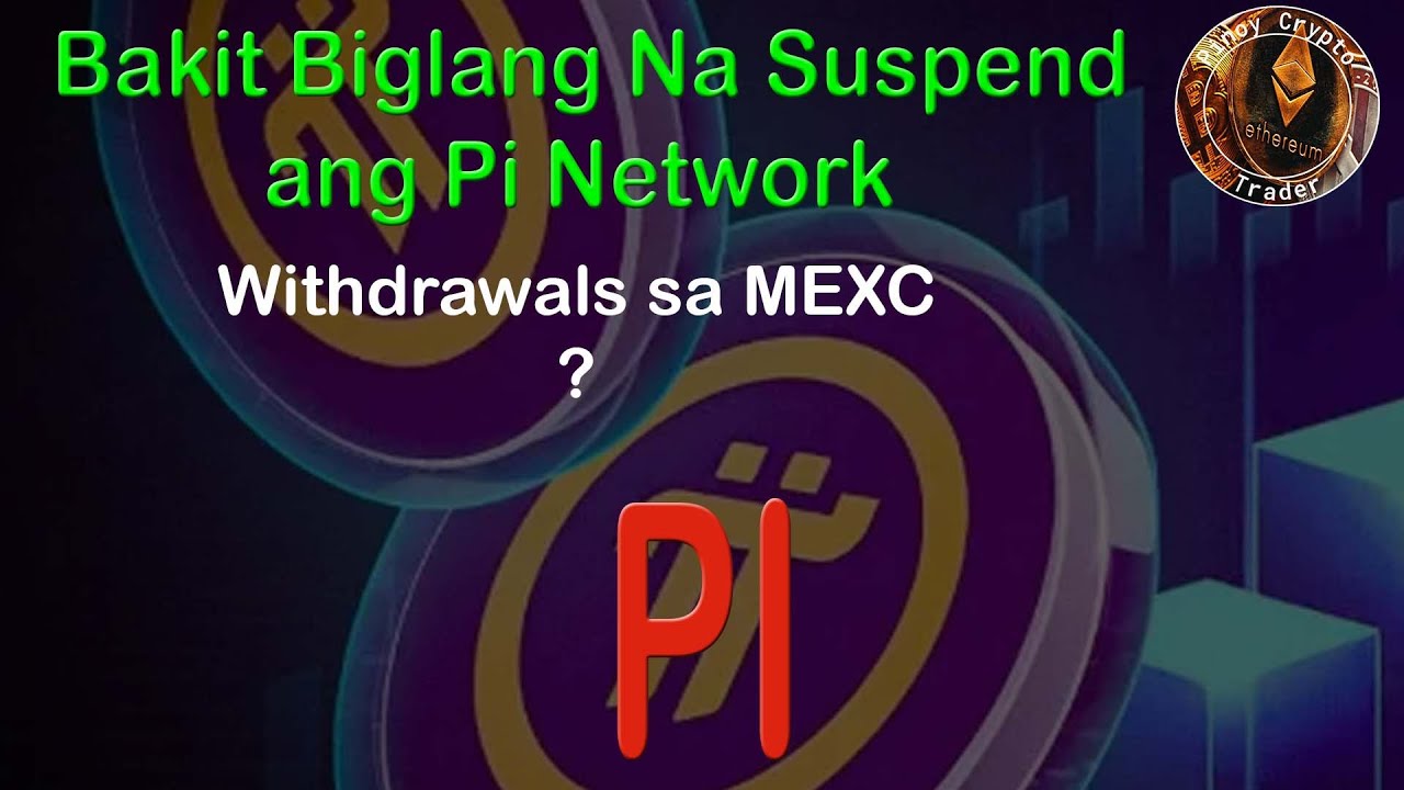 Bakit Biglang Na Suspend ang Pi Network Withdrawals sa MEXC? - YouTube