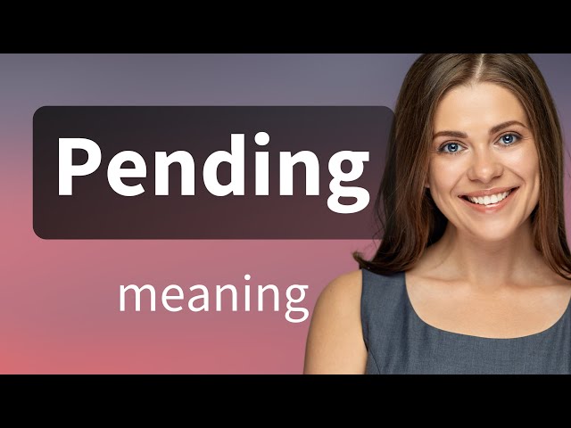 Pending — what is PENDING meaning class=