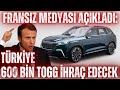 Fransızlar ilan etti: Türkiye Avrupaya 600 bin Togg satacak !