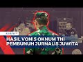 Hakim Vonis Penjara Seumur Hidup Prajurit TNI Pembunuh Jurnalis Juwita