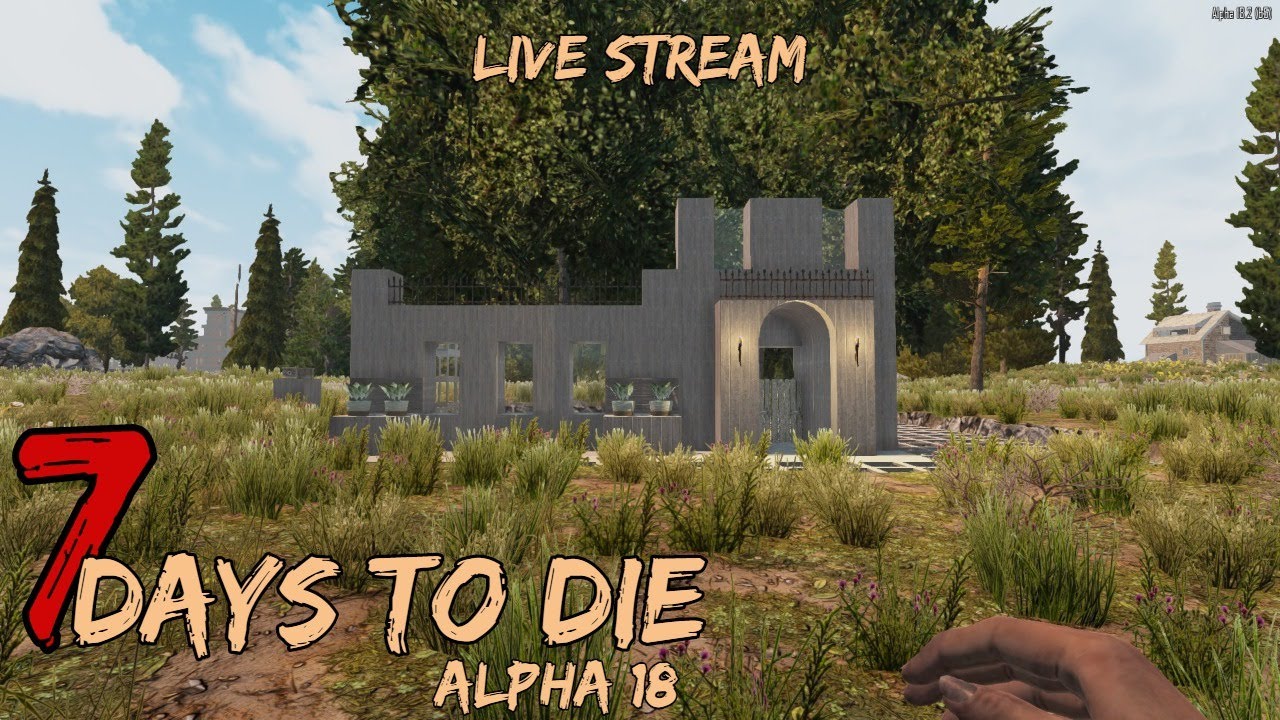 7 Days to Die Alpha 18 Live Stream | Building, Horde Night, maybe looting!