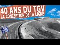 Les 40 ans du TGV - La conception de l'infrastructure