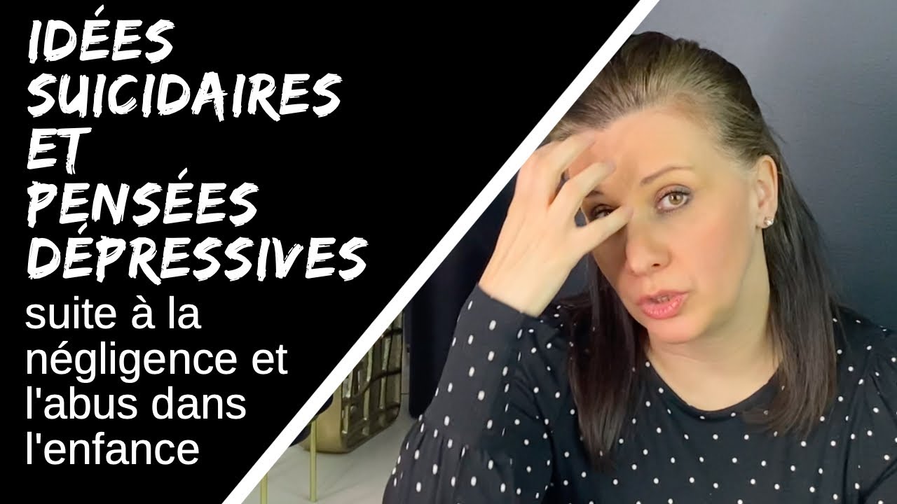 Idées dépressives et idées suicidaires suite à la négligence émotionnelle et l'abus dans l'enfance