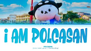 POLCASAN I Am Polcasan Lyrics (Color Coded Lyrics)