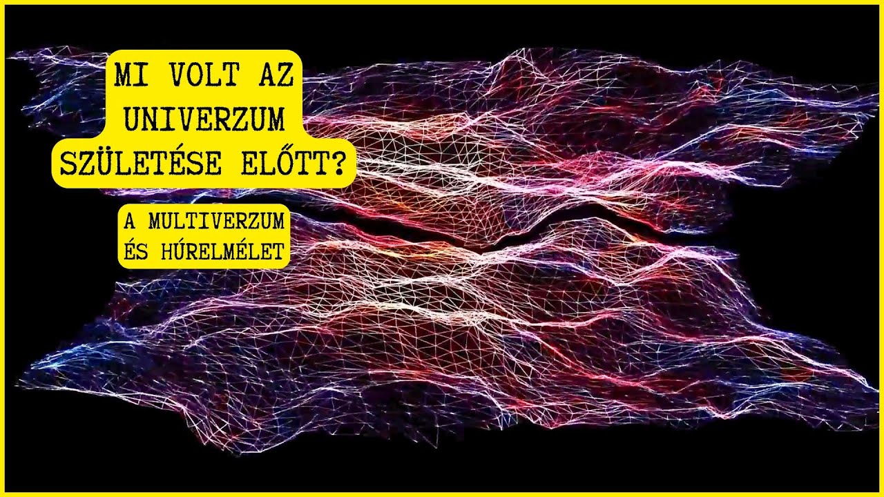 Mi volt a világegyetem kezdete előtt? (A multiverzum és a húrelmélet)