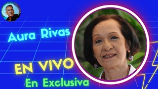 AURA RIVAS/MAS DE 70 AÑOS EN LA ACTUACIÓN/CO-FUNDADORA DE LA TELEVISIÓN VENEZOLANA