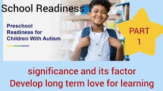 School readiness for child/Part 1/ significance & its factor/develop long term love for learning