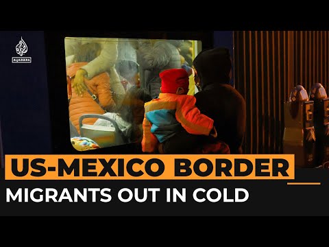 Migrants suffer in freezing weather at US-Mexico border | Al Jazeera Newsfeed