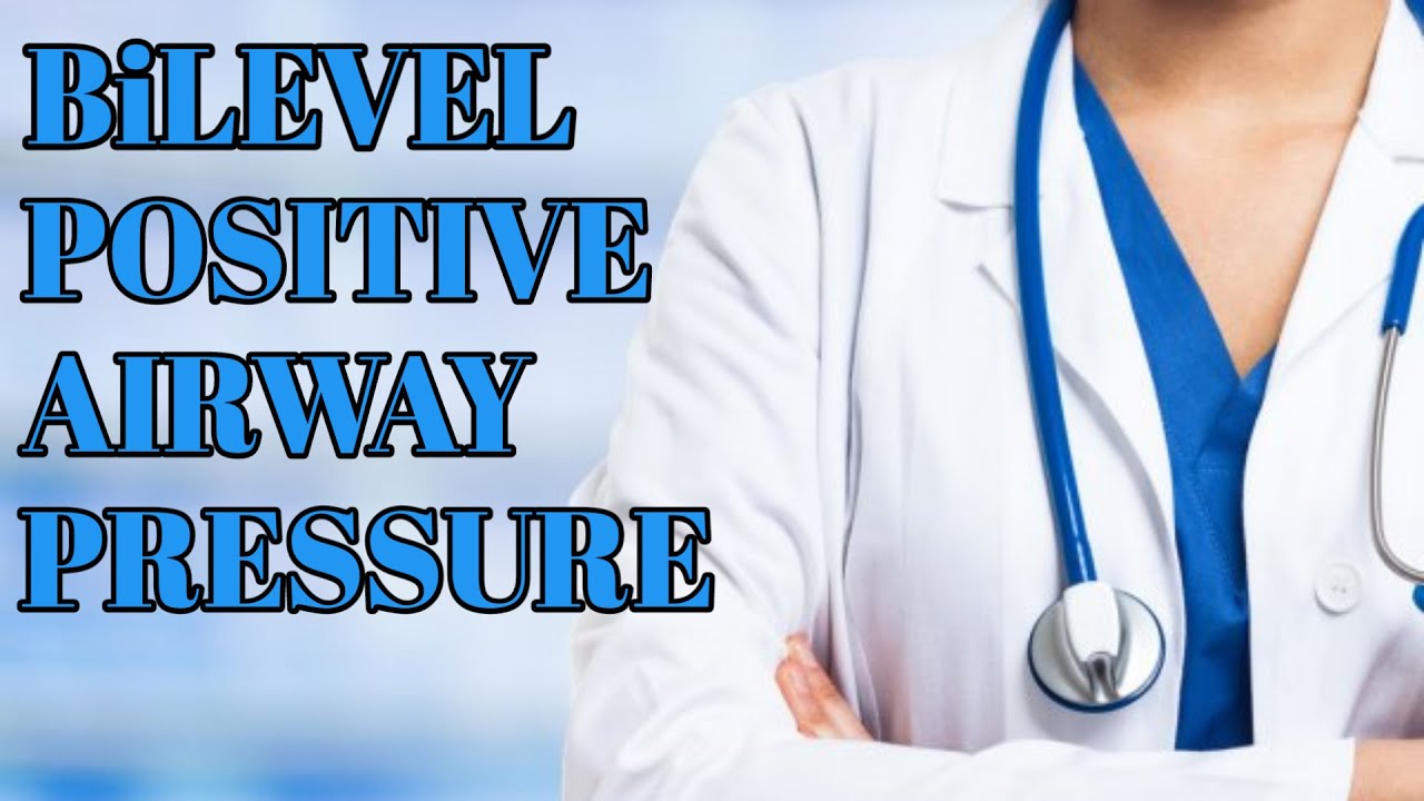 BiLEVEL POSITIVE AIRWAY PRESSURE | indications | Advantages