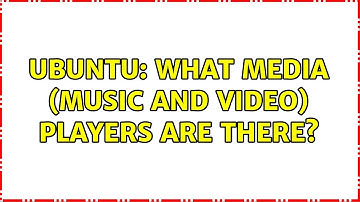 Ubuntu: What media (music and video) players are there? (36 solutions!)