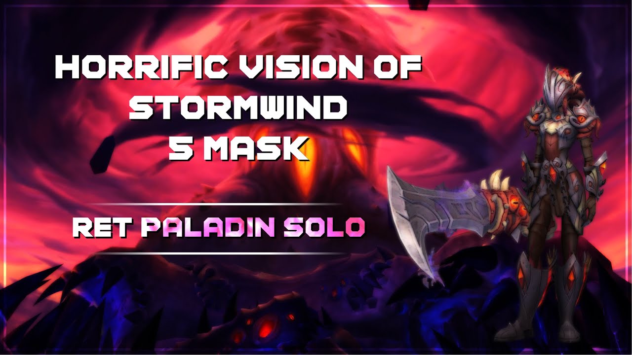 5 Mask Horrific Vision of Stormwind - Retribution Paladin Solo - YouTube