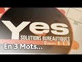 En 3 mots avec yes solutions bureautiques