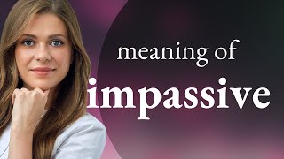 Impassive IMPASSIVE meaning
