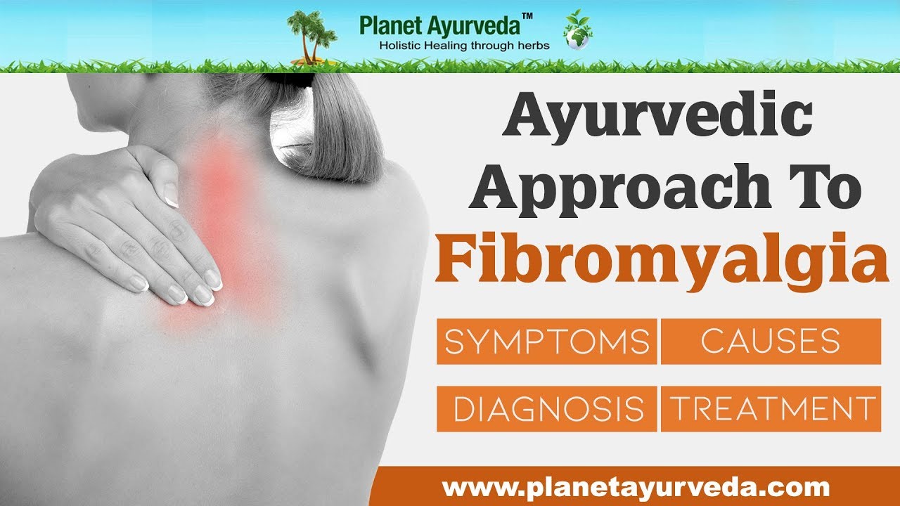 Ayurvedic Approach To Fibromyalgia Causes, Symptoms, Diagnosis