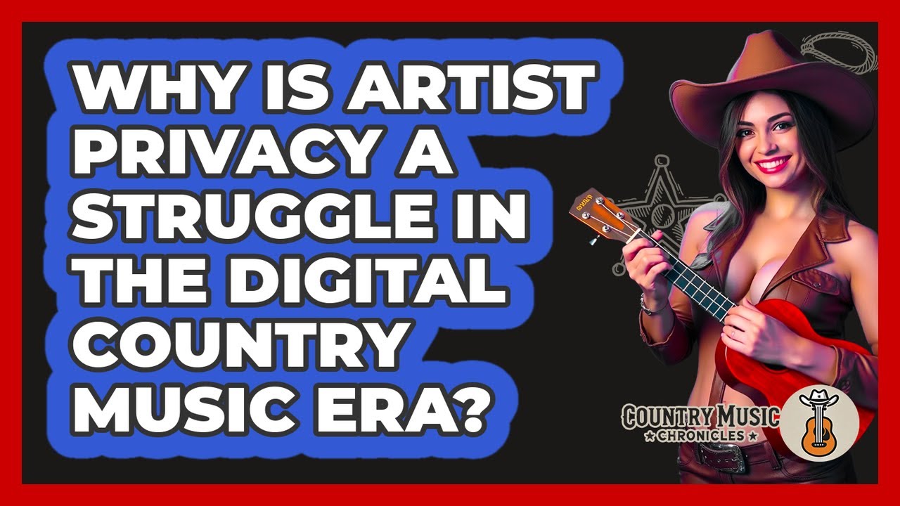 Why Is Artist Privacy A Struggle In The Digital Country Music Era? - Country Music Chronicles